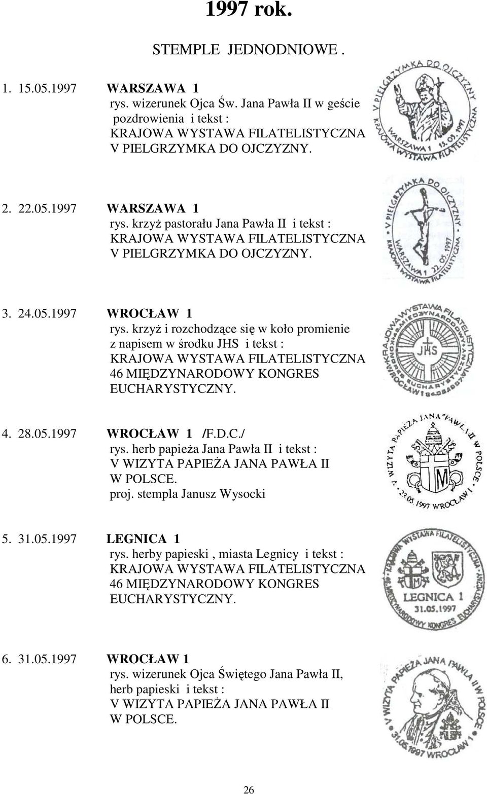 D.C./ rys. herb papieża Jana Pawła II i tekst : proj. stempla Janusz Wysocki 5. 31.05.1997 LEGNICA 1 rys.