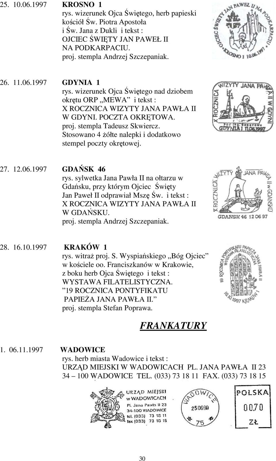 Stosowano 4 żółte nalepki i dodatkowo stempel poczty okrętowej. 27. 12.06.1997 GDAŃSK 46 rys. sylwetka Jana Pawła II na ołtarzu w Gdańsku, przy którym Ojciec Święty Jan Paweł II odprawiał Mszę Św.