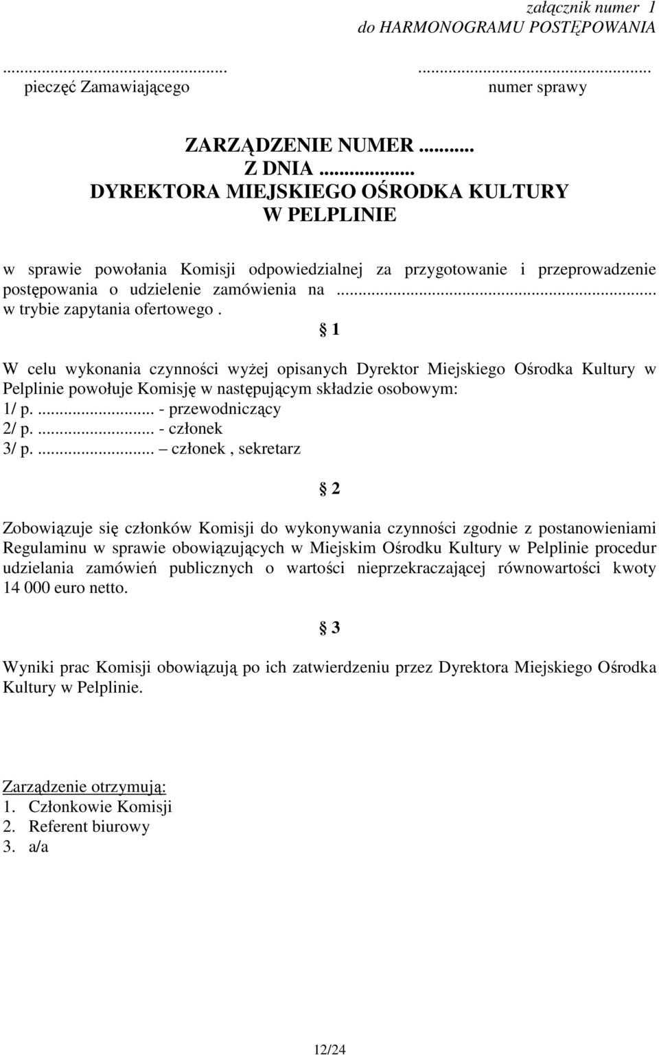 .. w trybie zapytania ofertowego. 1 W celu wykonania czynności wyżej opisanych Dyrektor Miejskiego Ośrodka Kultury w Pelplinie powołuje Komisję w następującym składzie osobowym: 1/ p.