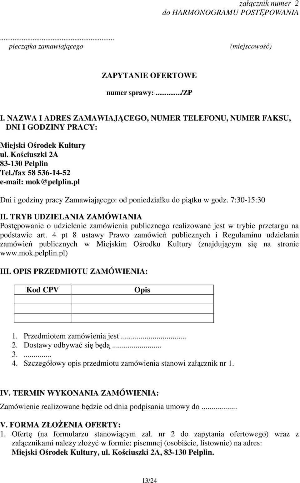 pl Dni i godziny pracy Zamawiającego: od poniedziałku do piątku w godz. 7:30-15:30 II.