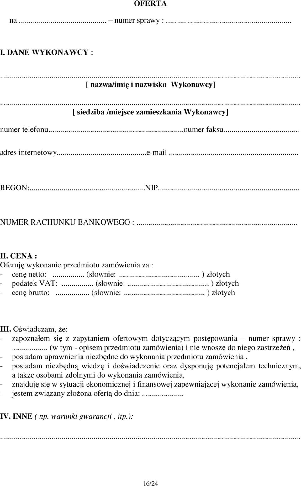 .. (słownie:... ) złotych III. Oświadczam, że: - zapoznałem się z zapytaniem ofertowym dotyczącym postępowania numer sprawy :.
