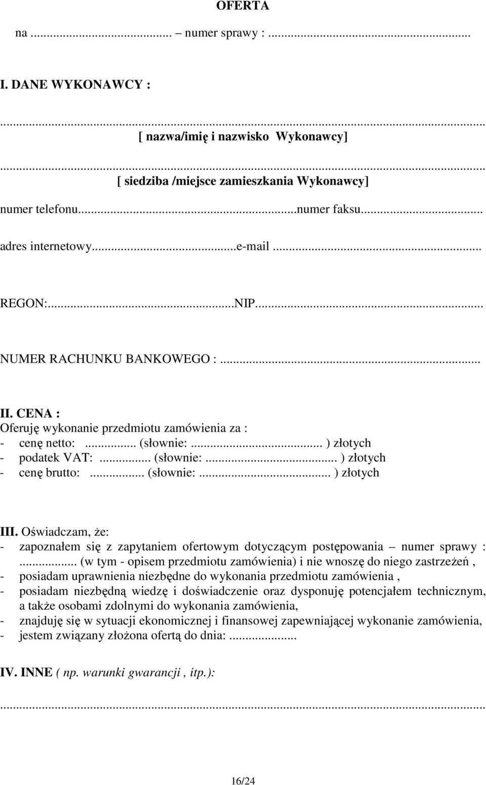 .. (słownie:... ) złotych III. Oświadczam, że: - zapoznałem się z zapytaniem ofertowym dotyczącym postępowania numer sprawy :.