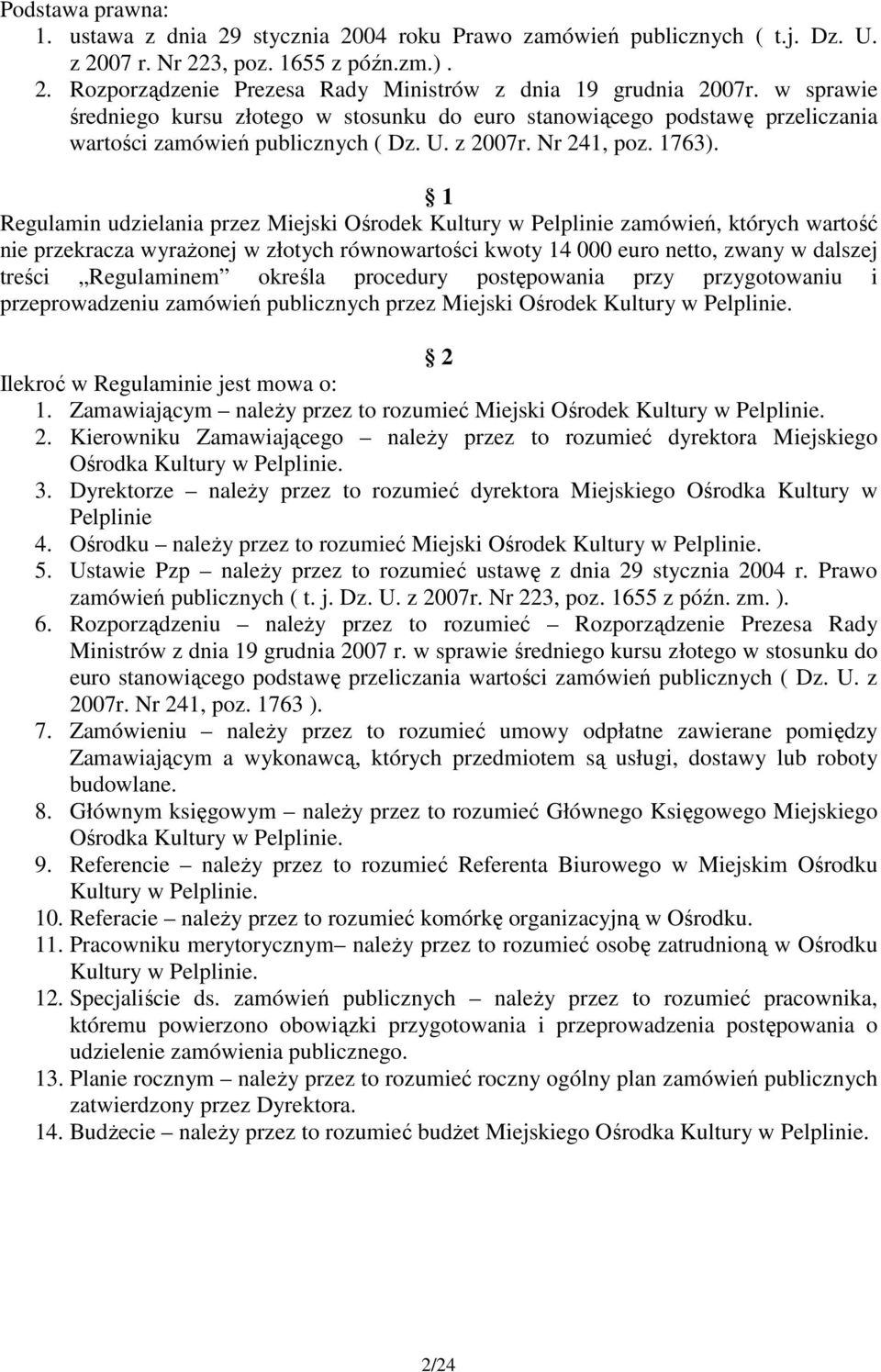 1 Regulamin udzielania przez Miejski Ośrodek Kultury w Pelplinie zamówień, których wartość nie przekracza wyrażonej w złotych równowartości kwoty 14 000 euro netto, zwany w dalszej treści Regulaminem