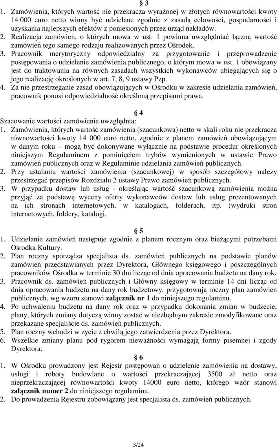 Pracownik merytoryczny odpowiedzialny za przygotowanie i przeprowadzenie postępowania o udzielenie zamówienia publicznego, o którym mowa w ust.