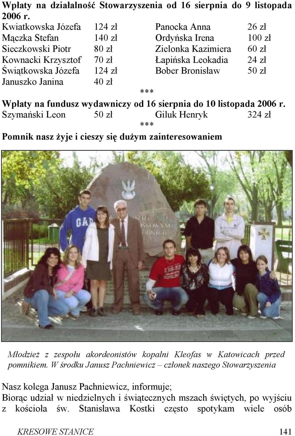 Józefa 124 zł Bober Bronisław 50 zł Januszko Janina 40 zł Wpłaty na fundusz wydawniczy od 16 sierpnia do 10 listopada 2006 r.