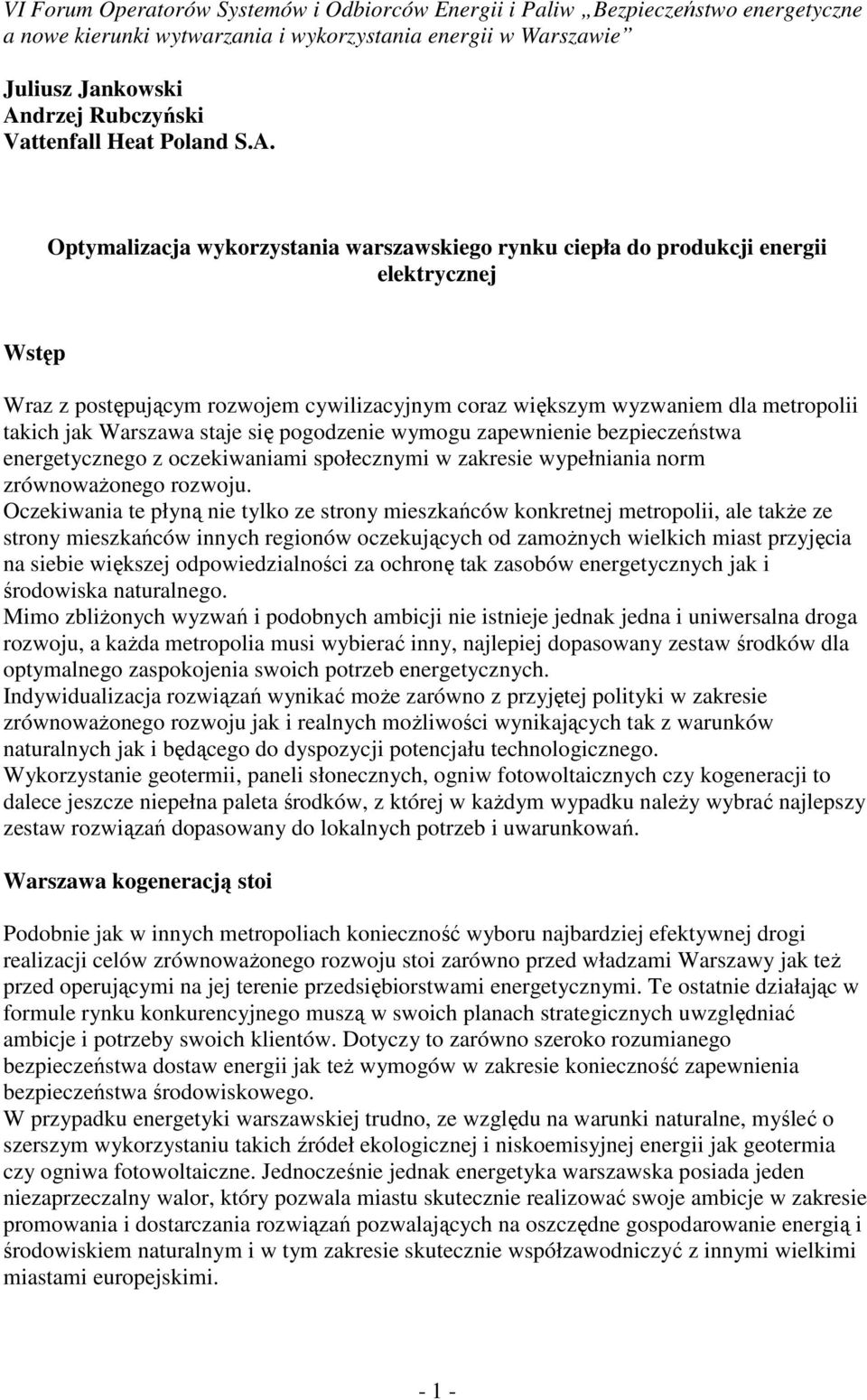 Optymalizacja wykorzystania warszawskiego rynku ciepła do produkcji energii elektrycznej Wstęp Wraz z postępującym rozwojem cywilizacyjnym coraz większym wyzwaniem dla metropolii takich jak Warszawa