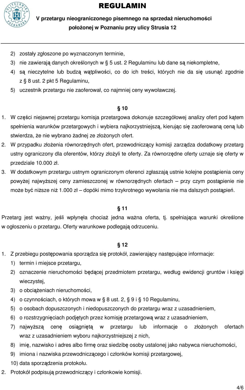 2 pkt 5 Regulaminu, 5) uczestnik przetargu nie zaoferował, co najmniej ceny wywoławczej. 10 1.