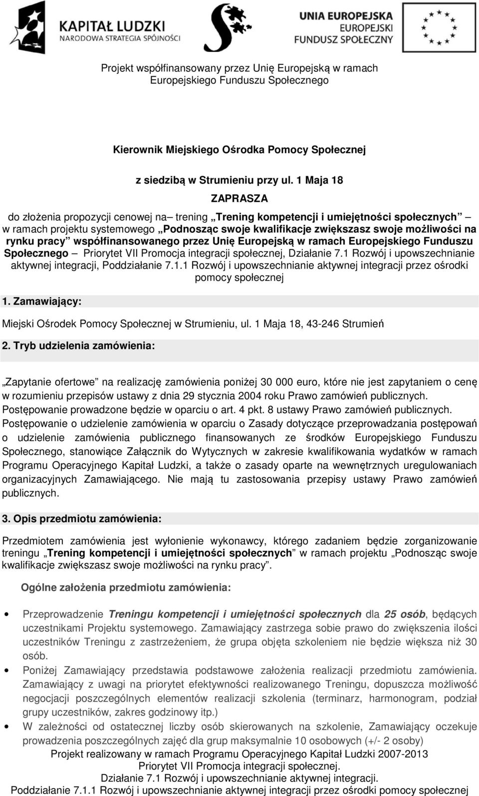 rynku pracy współfinansowanego przez Unię Europejską w ramach Europejskiego Funduszu Społecznego Priorytet VII Promocja integracji społecznej, Działanie 7.