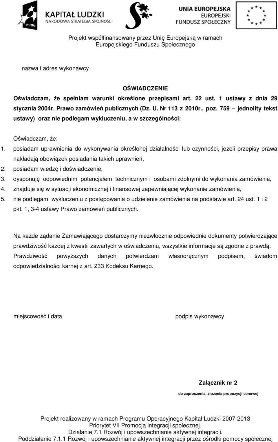 posiadam uprawnienia do wykonywania określonej działalności lub czynności, jeżeli przepisy prawa nakładają obowiązek posiadania takich uprawnień, 2. posiadam wiedzę i doświadczenie, 3.