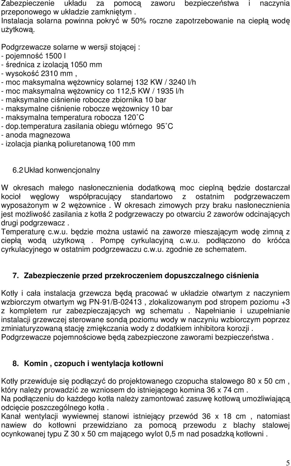 KW / 1935 l/h - maksymalne ciśnienie robocze zbiornika 10 bar - maksymalne ciśnienie robocze węŝownicy 10 bar - maksymalna temperatura robocza 120 C - dop.