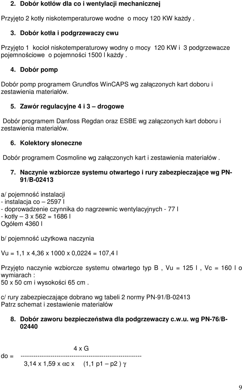 Dobór pomp Dobór pomp programem Grundfos WinCAPS wg załączonych kart doboru i zestawienia materiałów. 5.