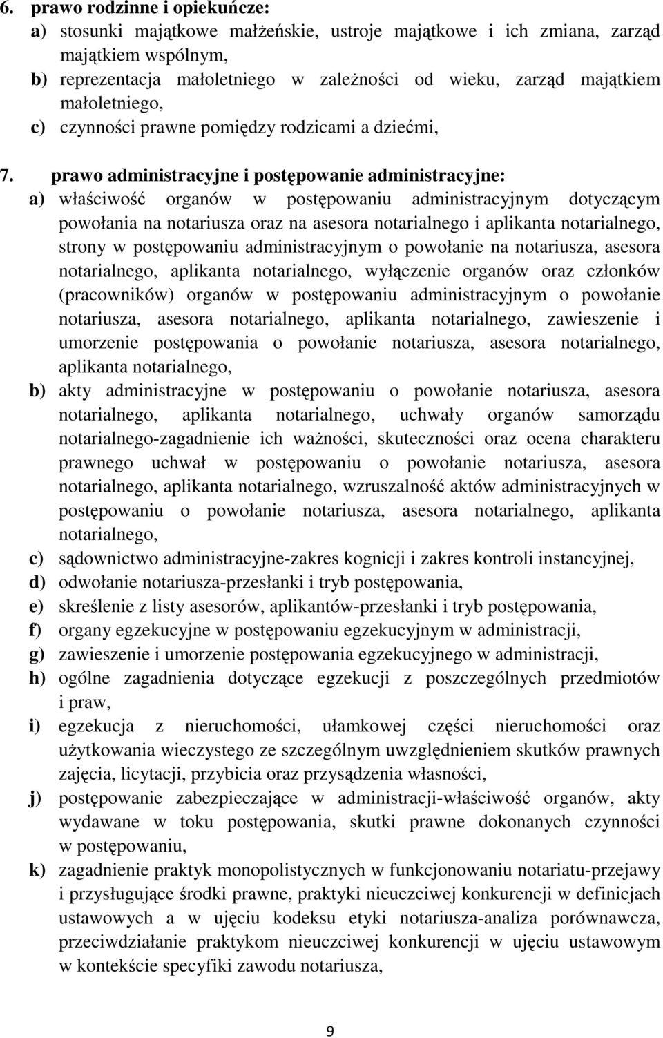 prawo administracyjne i postępowanie administracyjne: a) właściwość organów w postępowaniu administracyjnym dotyczącym powołania na notariusza oraz na asesora notarialnego i aplikanta notarialnego,