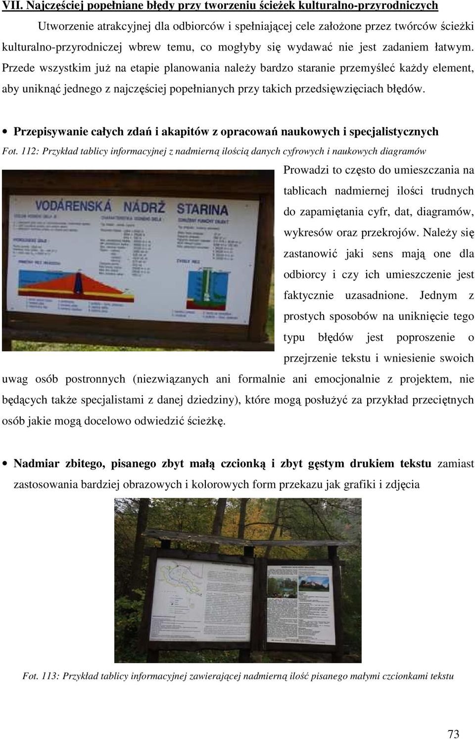 Przede wszystkim już na etapie planowania należy bardzo staranie przemyśleć każdy element, aby uniknąć jednego z najczęściej popełnianych przy takich przedsięwzięciach błędów.