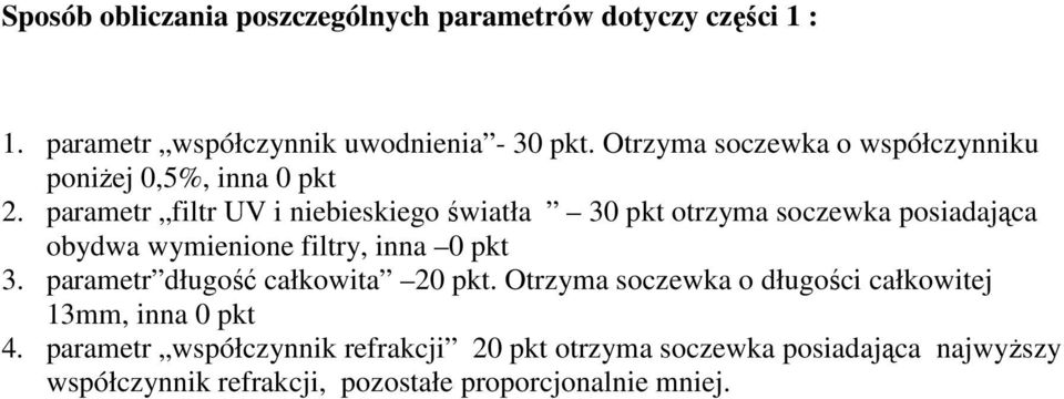 parametr filtr UV i niebieskiego światła 30 pkt otrzyma soczewka posiadająca obydwa wymienione filtry, inna 0 pkt 3.
