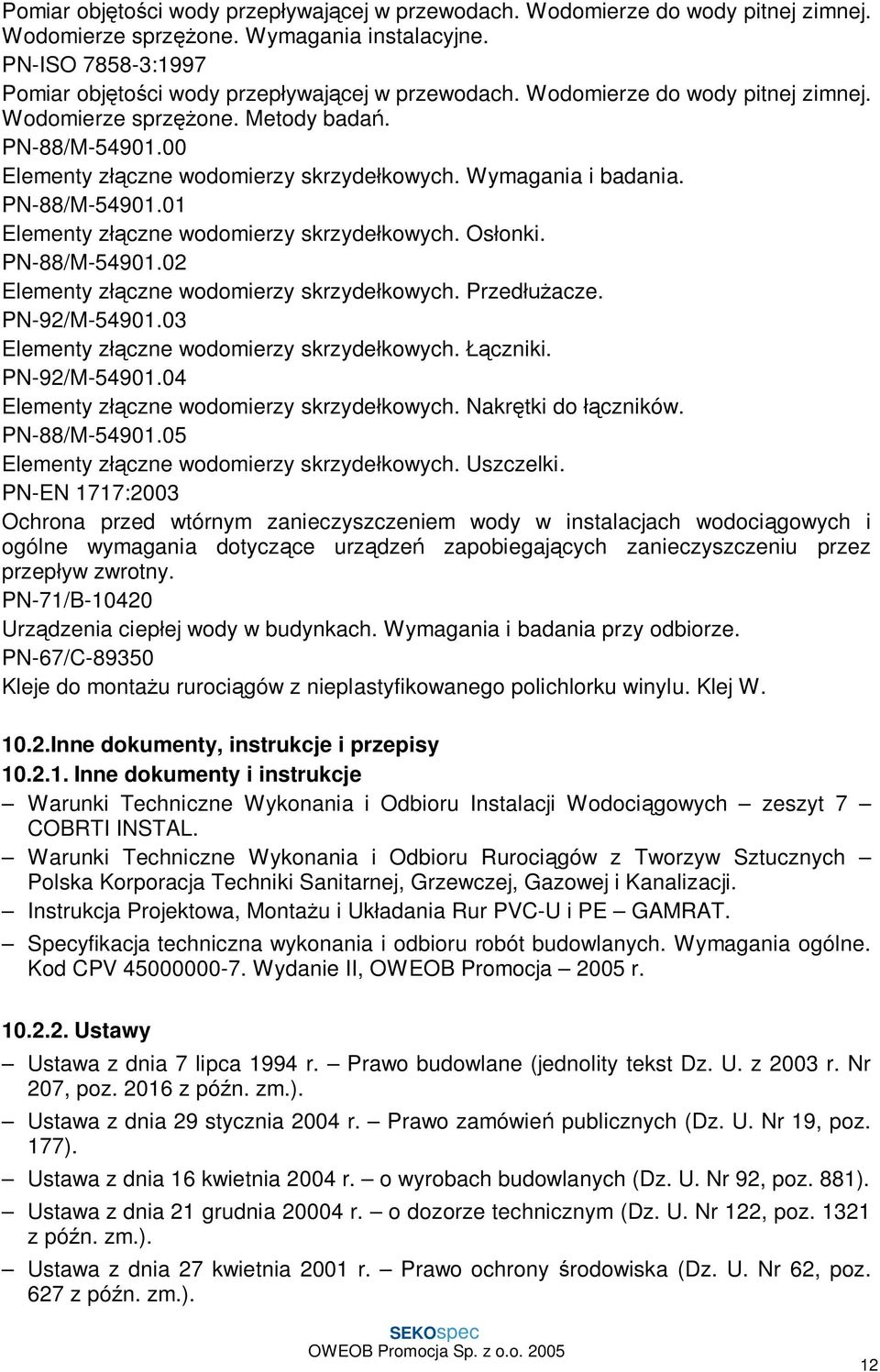 Os onki. PN-88/M-54901.02 Elementy z czne wodomierzy skrzyde kowych. Przed acze. PN-92/M-54901.03 Elementy z czne wodomierzy skrzyde kowych. czniki. PN-92/M-54901.04 Elementy z czne wodomierzy skrzyde kowych.