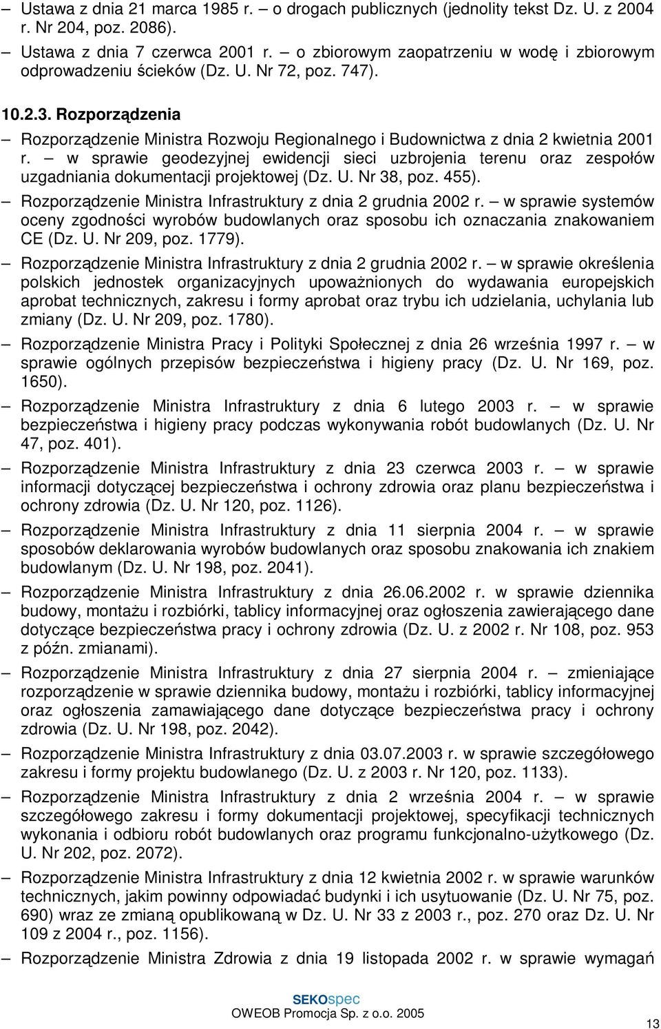 w sprawie geodezyjnej ewidencji sieci uzbrojenia terenu oraz zespo ów uzgadniania dokumentacji projektowej (Dz. U. Nr 38, poz. 455). Rozporz dzenie Ministra Infrastruktury z dnia 2 grudnia 2002 r.