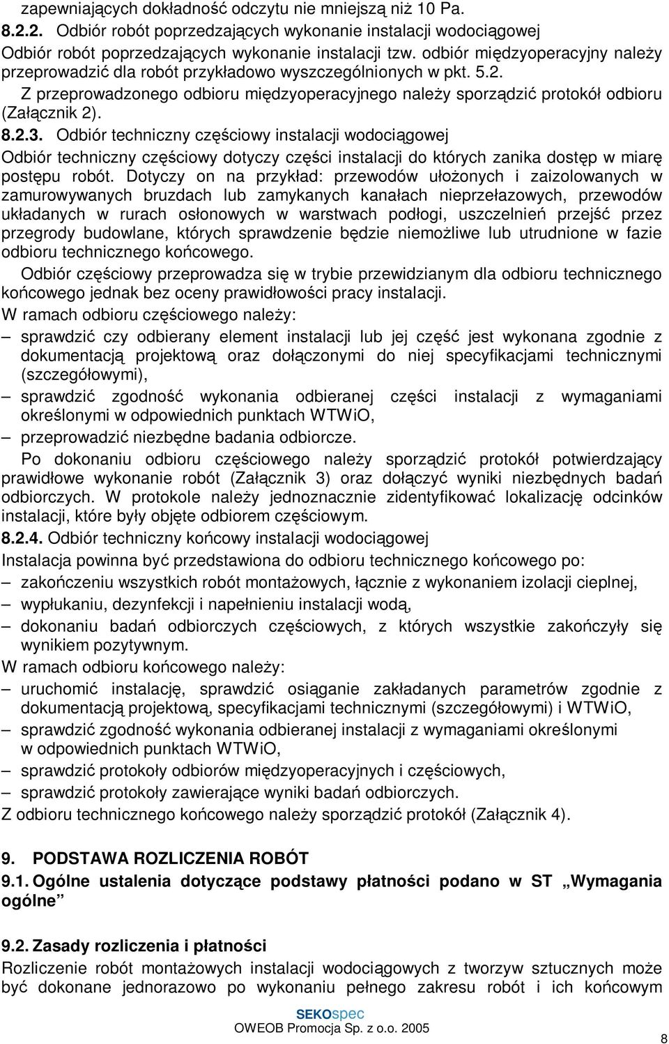 Odbiór techniczny cz ciowy instalacji wodoci gowej Odbiór techniczny cz ciowy dotyczy cz ci instalacji do których zanika dost p w miar post pu robót.
