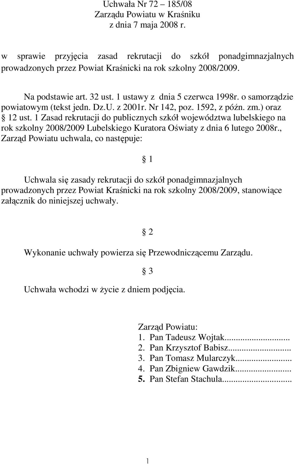 1 Zasad rekrutacji do publicznych szkół województwa lubelskiego na rok szkolny 2008/2009 Lubelskiego Kuratora Oświaty z dnia 6 lutego 2008r.