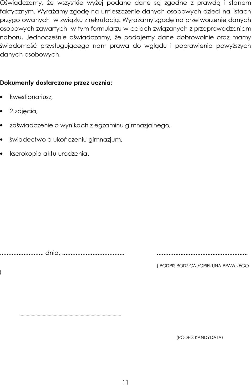 WyraŜamy zgodę na przetworzenie danych osobowych zawartych w tym formularzu w celach związanych z przeprowadzeniem naboru.