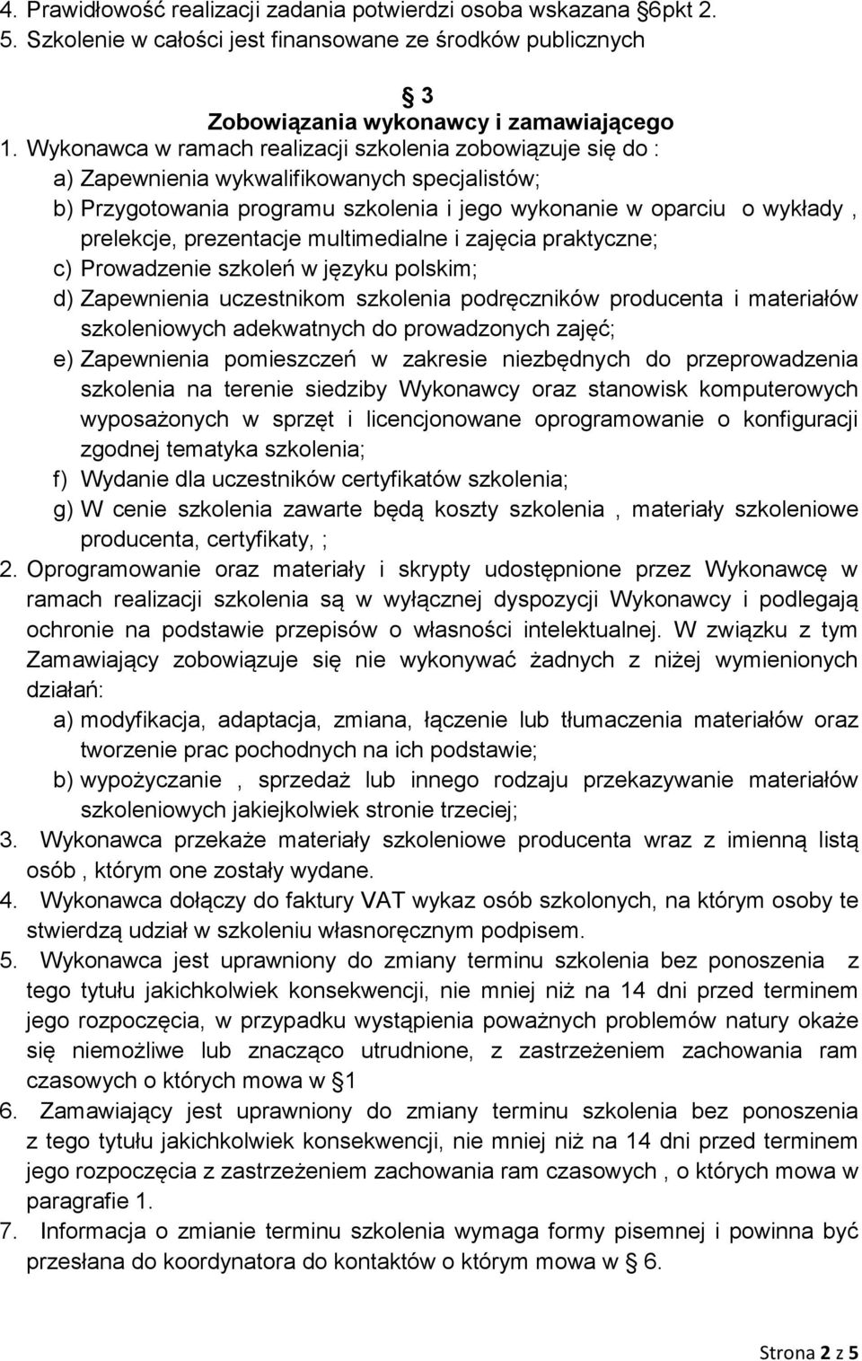 prezentacje multimedialne i zajęcia praktyczne; c) Prowadzenie szkoleń w języku polskim; d) Zapewnienia uczestnikom szkolenia podręczników producenta i materiałów szkoleniowych adekwatnych do