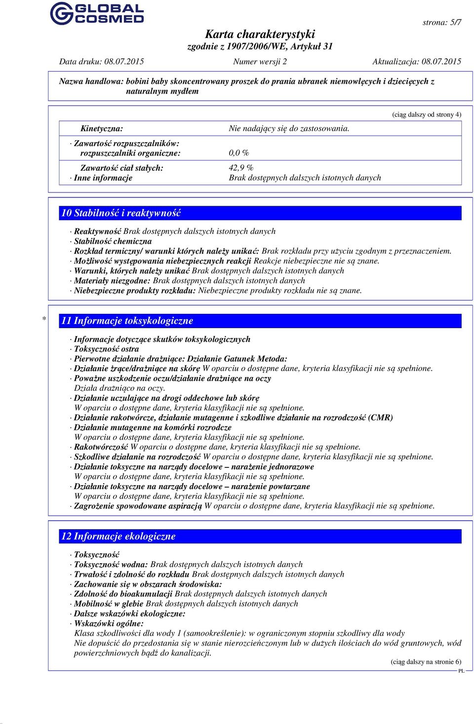 Stabilność chemiczna Rozkład termiczny/ warunki których należy unikać: Brak rozkładu przy użyciu zgodnym z przeznaczeniem.