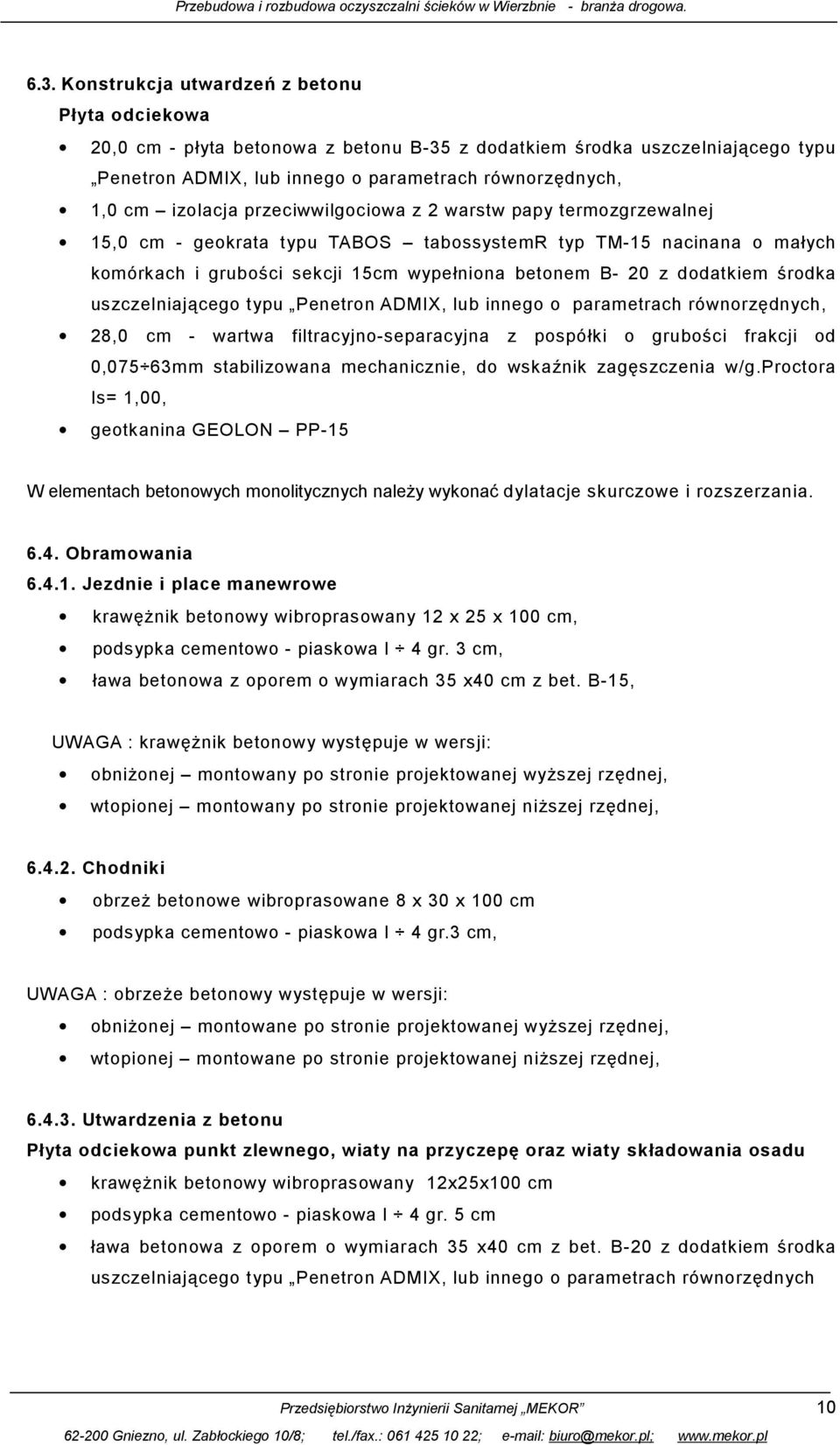 przeciwwilgociowa z 2 warstw papy termozgrzewalnej 15,0 cm - geokrata typu TABOS tabossystemr typ TM-15 nacinana o małych komórkach i grubości sekcji 15cm wypełniona betonem B- 20 z dodatkiem środka