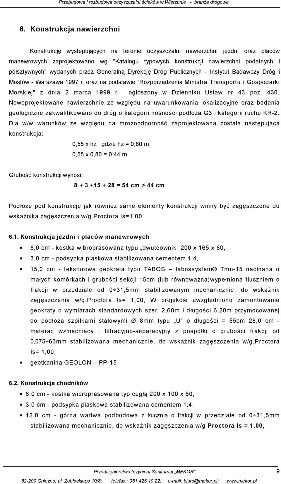 półsztywnych" wydanych przez Generalną Dyrekcję Dróg Publicznych - Instytut Badawczy Dróg i Mostów - Warszawa 1997 r, oraz na podstawie "Rozporządzenia Ministra Transportu i Gospodarki Morskiej" z