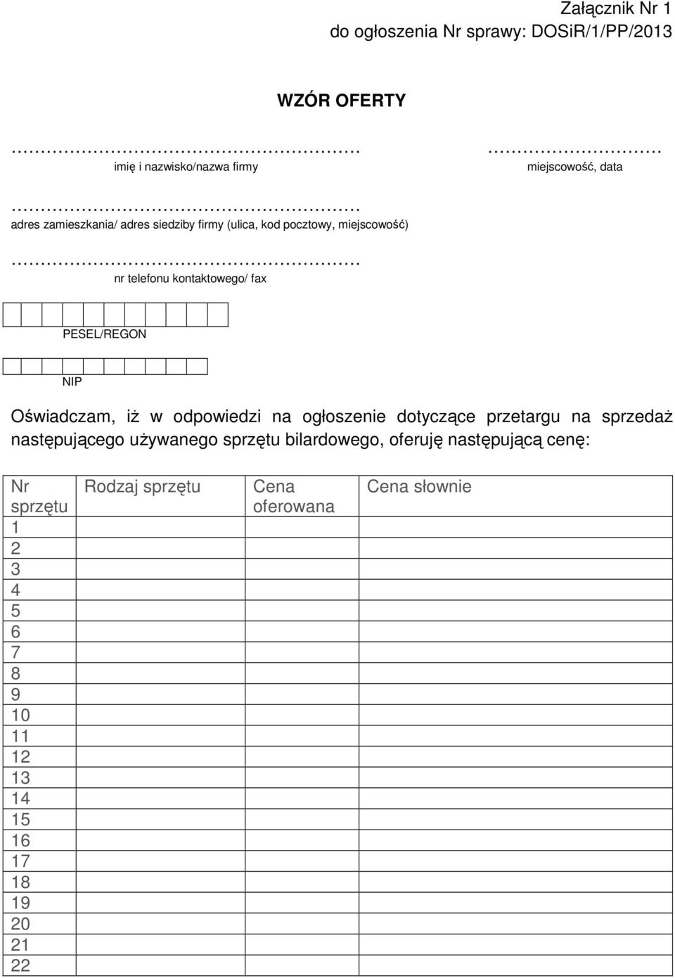 Oświadczam, iż w odpowiedzi na ogłoszenie dotyczące przetargu na sprzedaż następującego używanego sprzętu bilardowego,