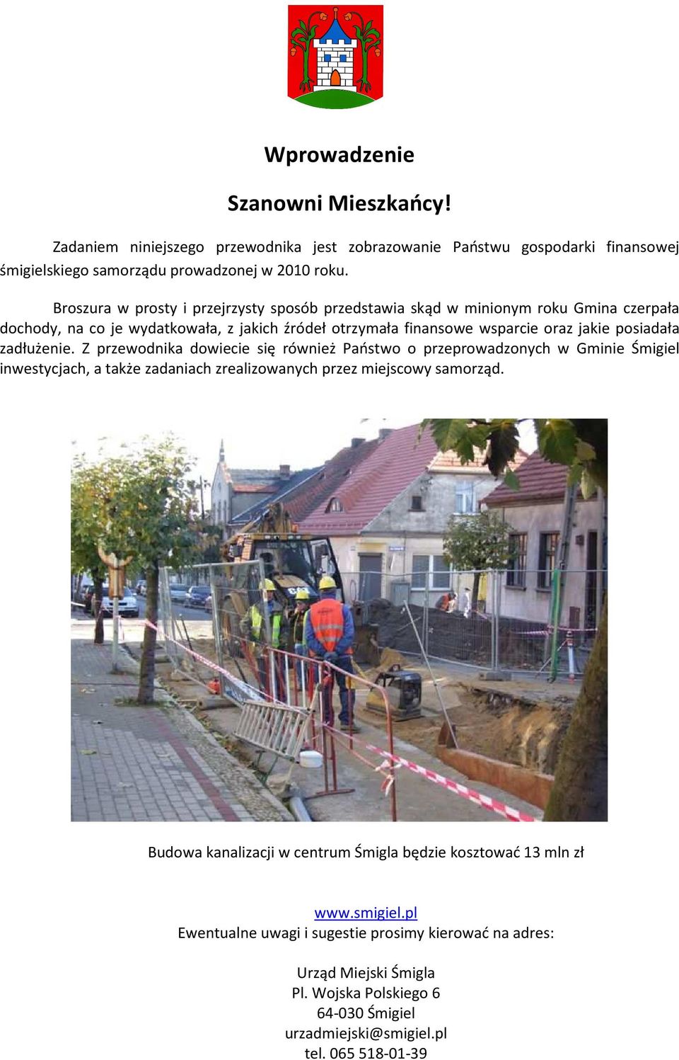 zadłużenie. Z przewodnika dowiecie się również Państwo o przeprowadzonych w Gminie Śmigiel inwestycjach, a także zadaniach zrealizowanych przez miejscowy samorząd.