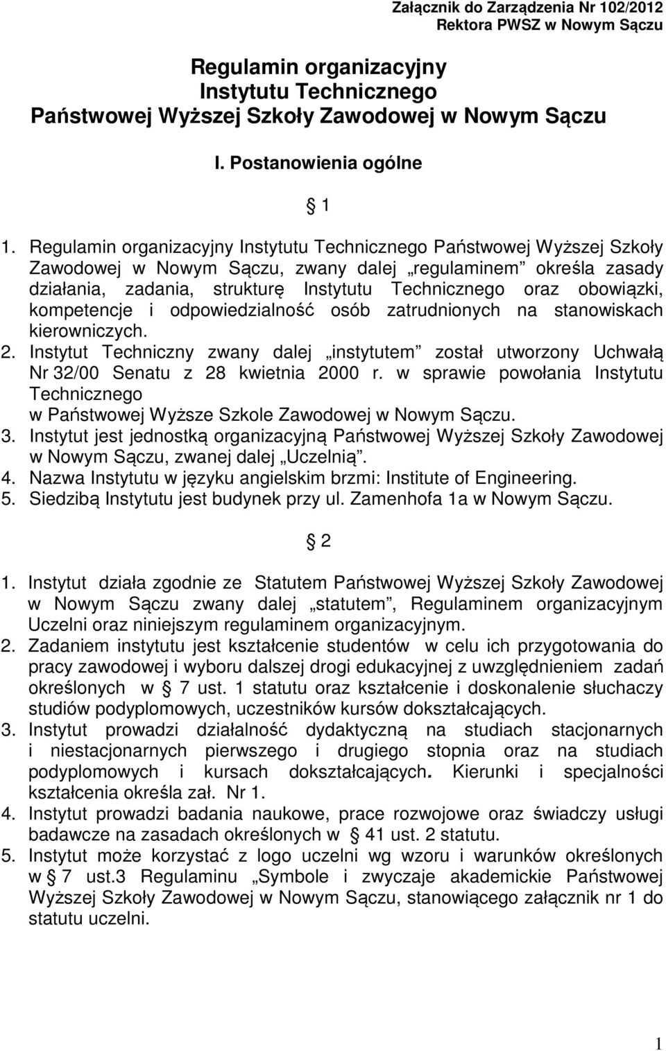 obowiązki, kompetencje i odpowiedzialność osób zatrudnionych na stanowiskach kierowniczych. 2. Instytut Techniczny zwany dalej instytutem został utworzony Uchwałą Nr 32/00 Senatu z 28 kwietnia 2000 r.