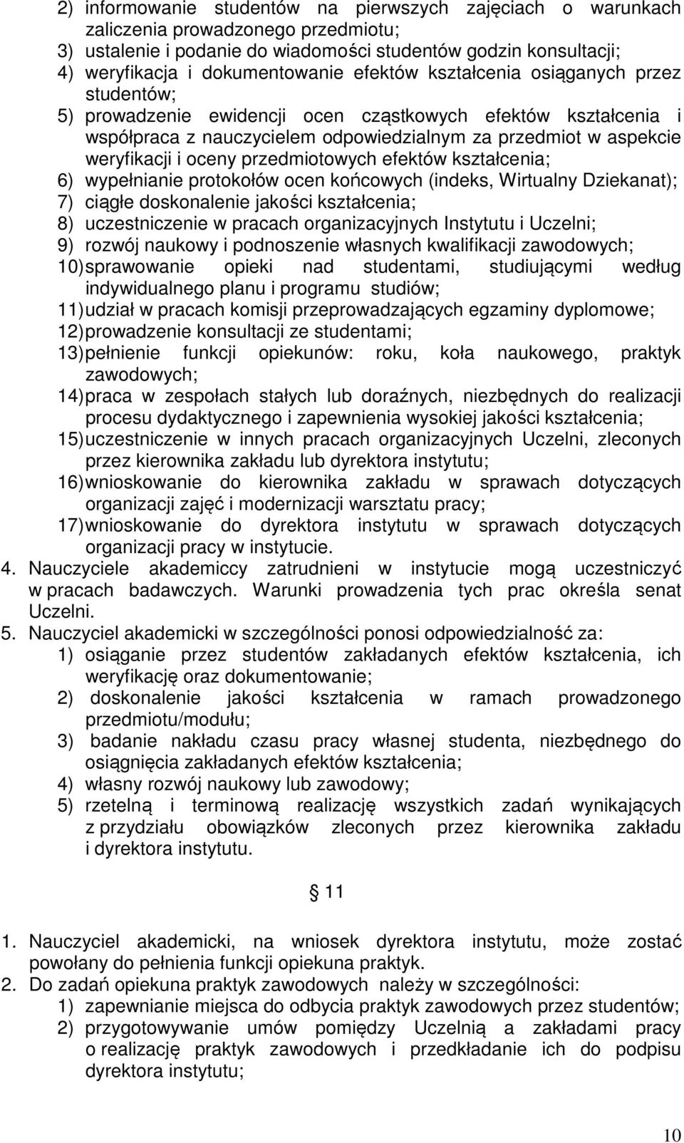 przedmiotowych efektów kształcenia; 6) wypełnianie protokołów ocen końcowych (indeks, Wirtualny Dziekanat); 7) ciągłe doskonalenie jakości kształcenia; 8) uczestniczenie w pracach organizacyjnych