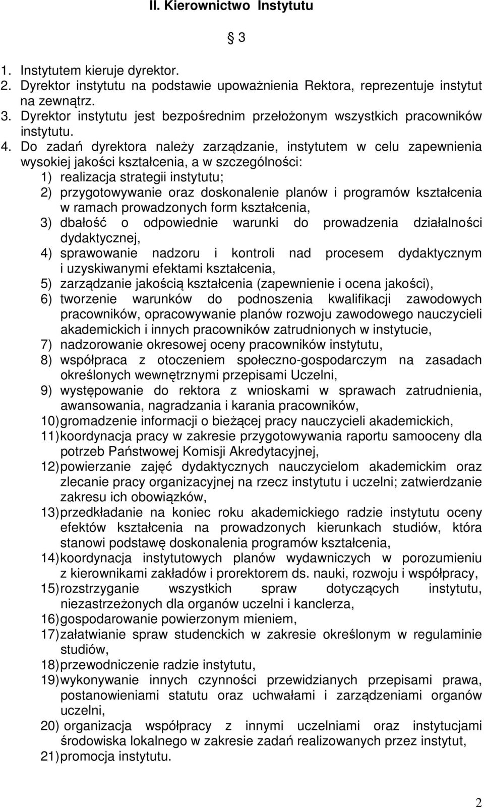 i programów kształcenia w ramach prowadzonych form kształcenia, 3) dbałość o odpowiednie warunki do prowadzenia działalności dydaktycznej, 4) sprawowanie nadzoru i kontroli nad procesem dydaktycznym