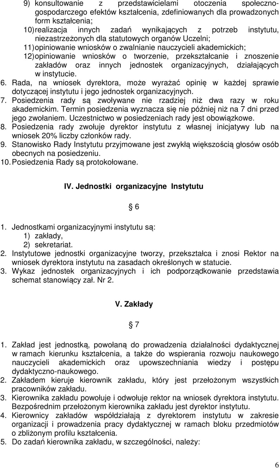 oraz innych jednostek organizacyjnych, działających w instytucie. 6. Rada, na wniosek dyrektora, może wyrażać opinię w każdej sprawie dotyczącej instytutu i jego jednostek organizacyjnych. 7.