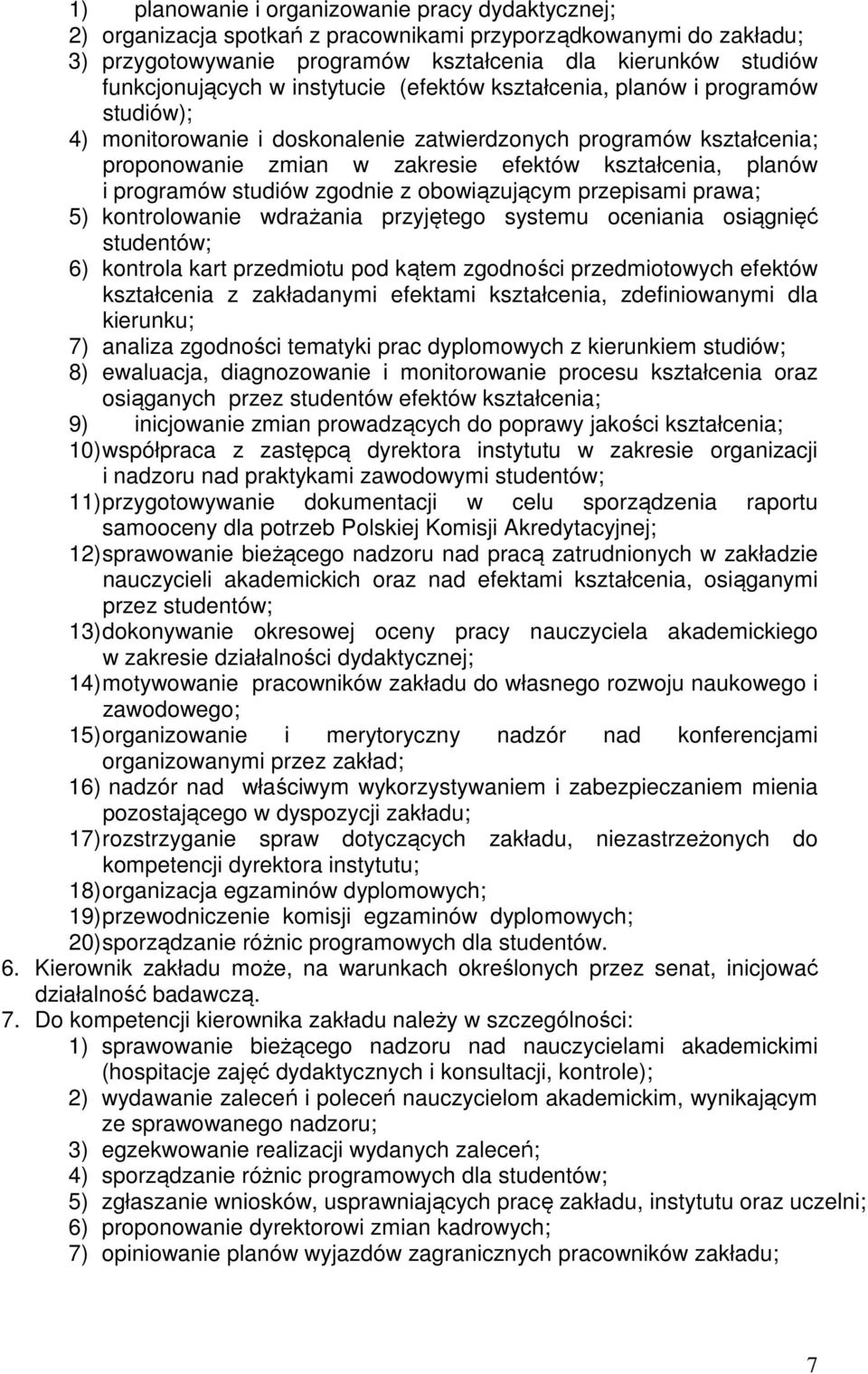 programów studiów zgodnie z obowiązującym przepisami prawa; 5) kontrolowanie wdrażania przyjętego systemu oceniania osiągnięć studentów; 6) kontrola kart przedmiotu pod kątem zgodności przedmiotowych