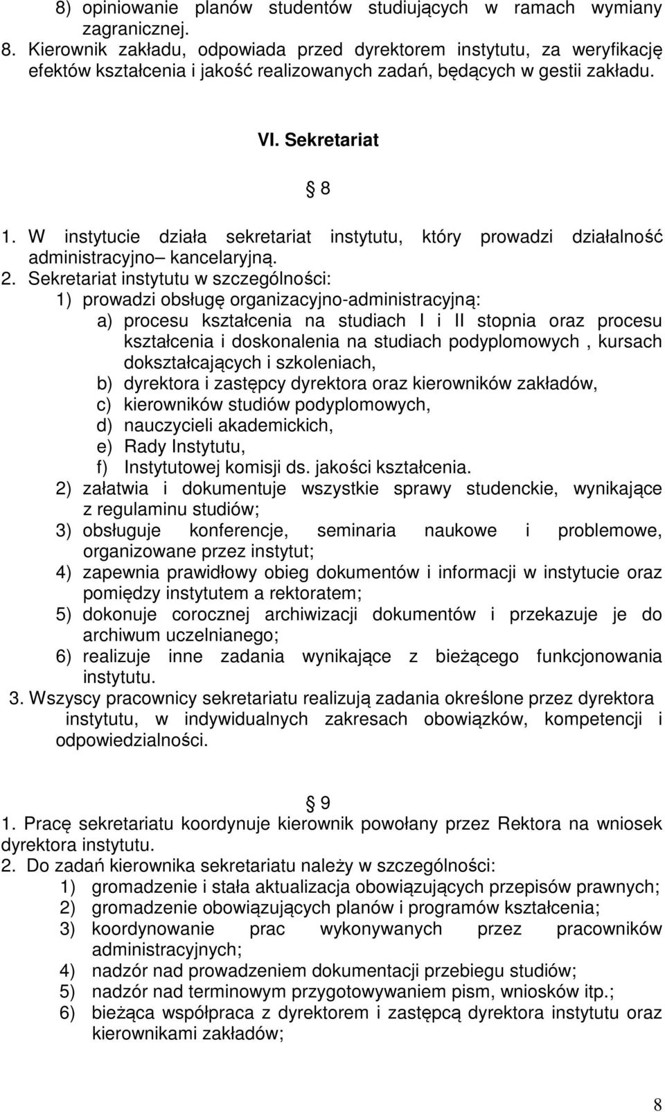 W instytucie działa sekretariat instytutu, który prowadzi działalność administracyjno kancelaryjną. 2.