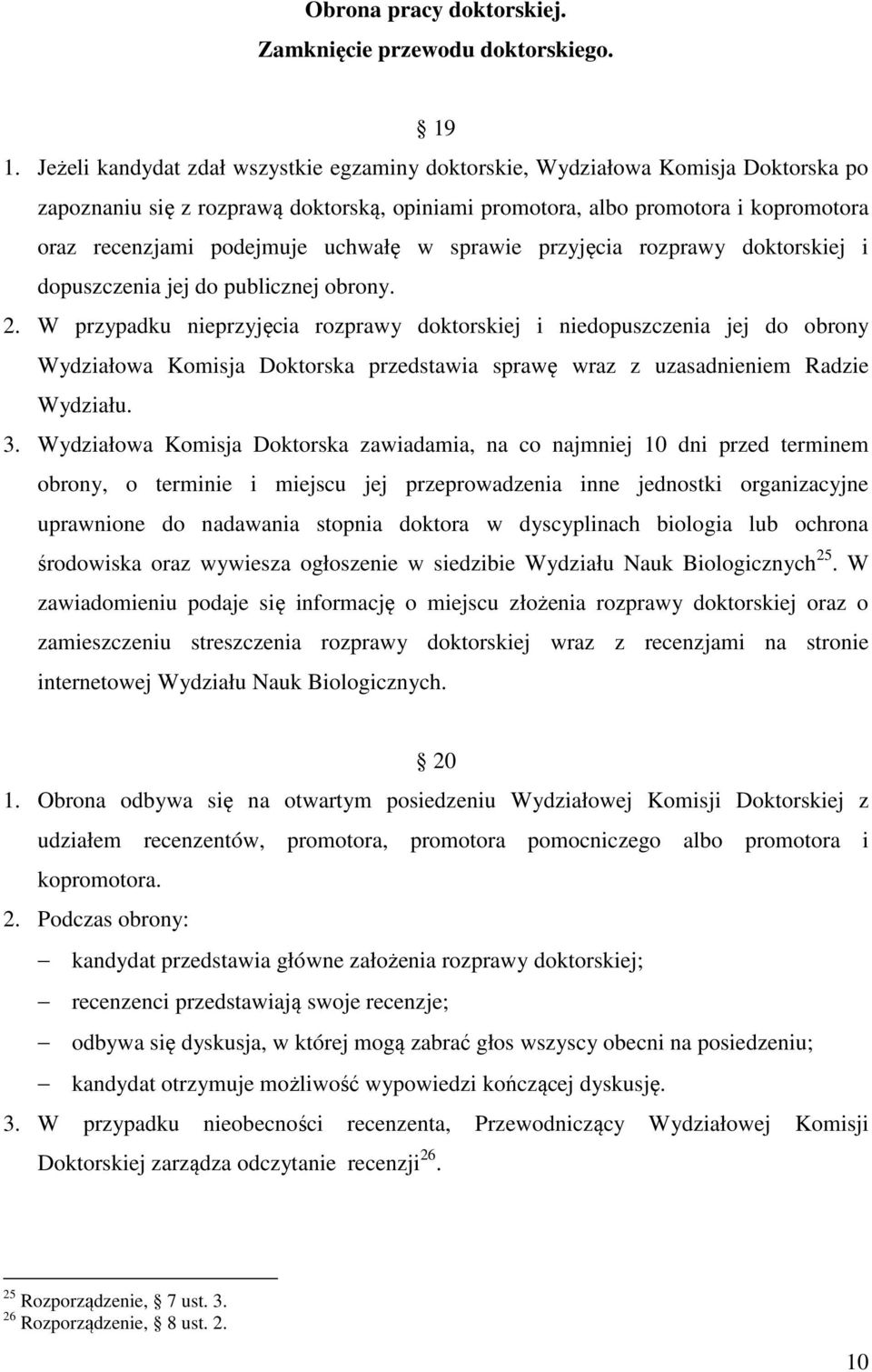 uchwałę w sprawie przyjęcia rozprawy doktorskiej i dopuszczenia jej do publicznej obrony. 2.