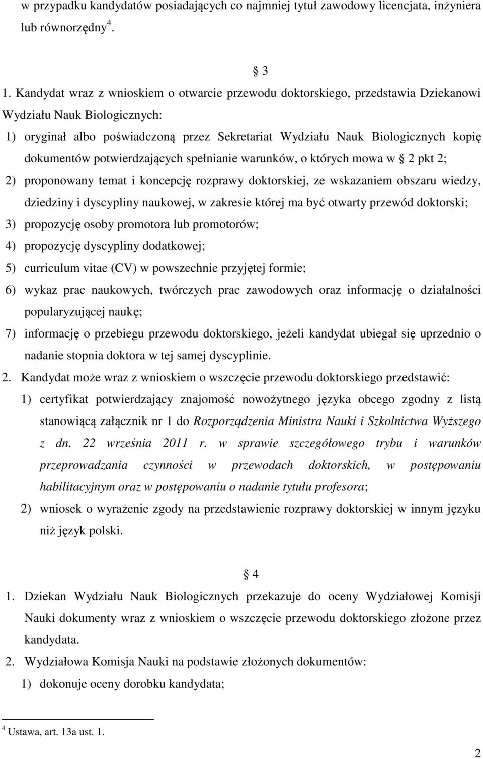 dokumentów potwierdzających spełnianie warunków, o których mowa w 2 pkt 2; 2) proponowany temat i koncepcję rozprawy doktorskiej, ze wskazaniem obszaru wiedzy, dziedziny i dyscypliny naukowej, w