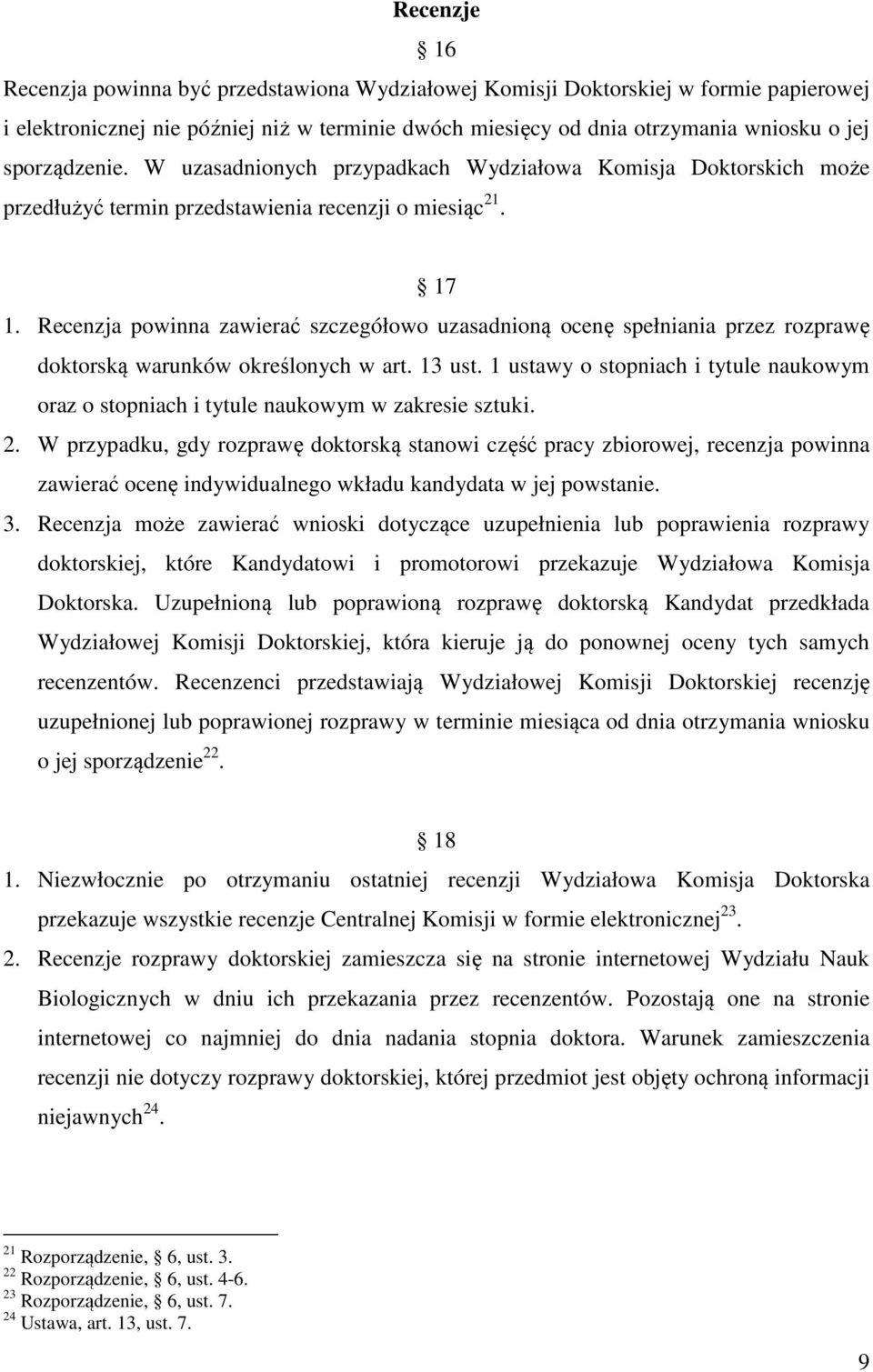 Recenzja powinna zawierać szczegółowo uzasadnioną ocenę spełniania przez rozprawę doktorską warunków określonych w art. 13 ust.