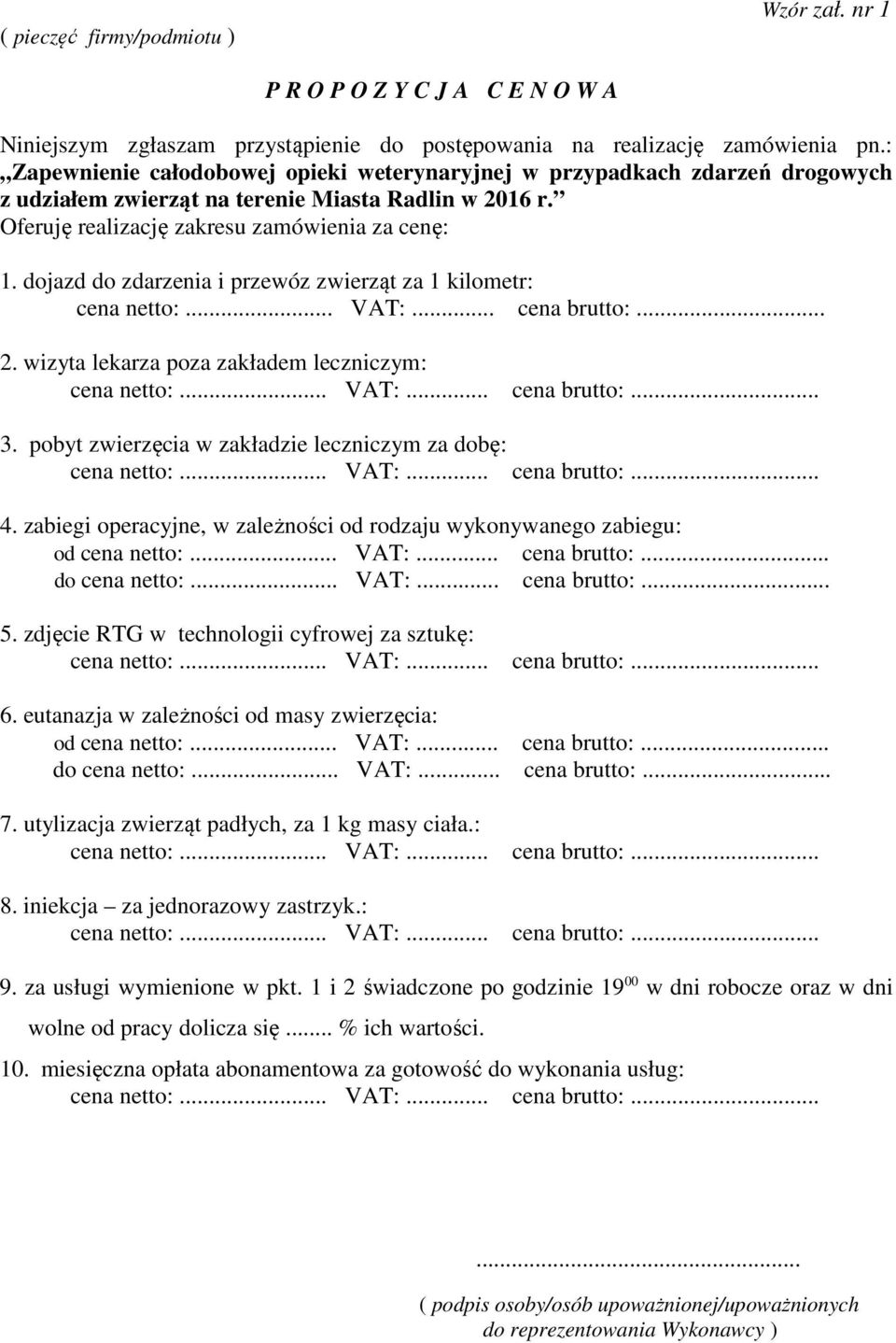 dojazd do zdarzenia i przewóz zwierząt za 1 kilometr: 2. wizyta lekarza poza zakładem leczniczym: 3. pobyt zwierzęcia w zakładzie leczniczym za dobę: 4.