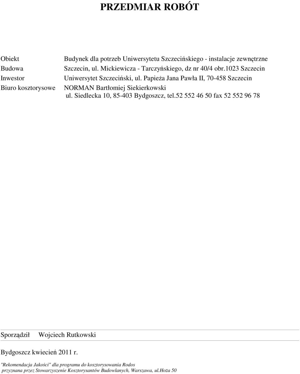 Siedlecka 10, 85-403 Bydgoszcz, tel.52 552 46 50 fax 52 552 96 78 Sporządził Wojciech Rutkowski Bydgoszcz kwiecień 2011 r.