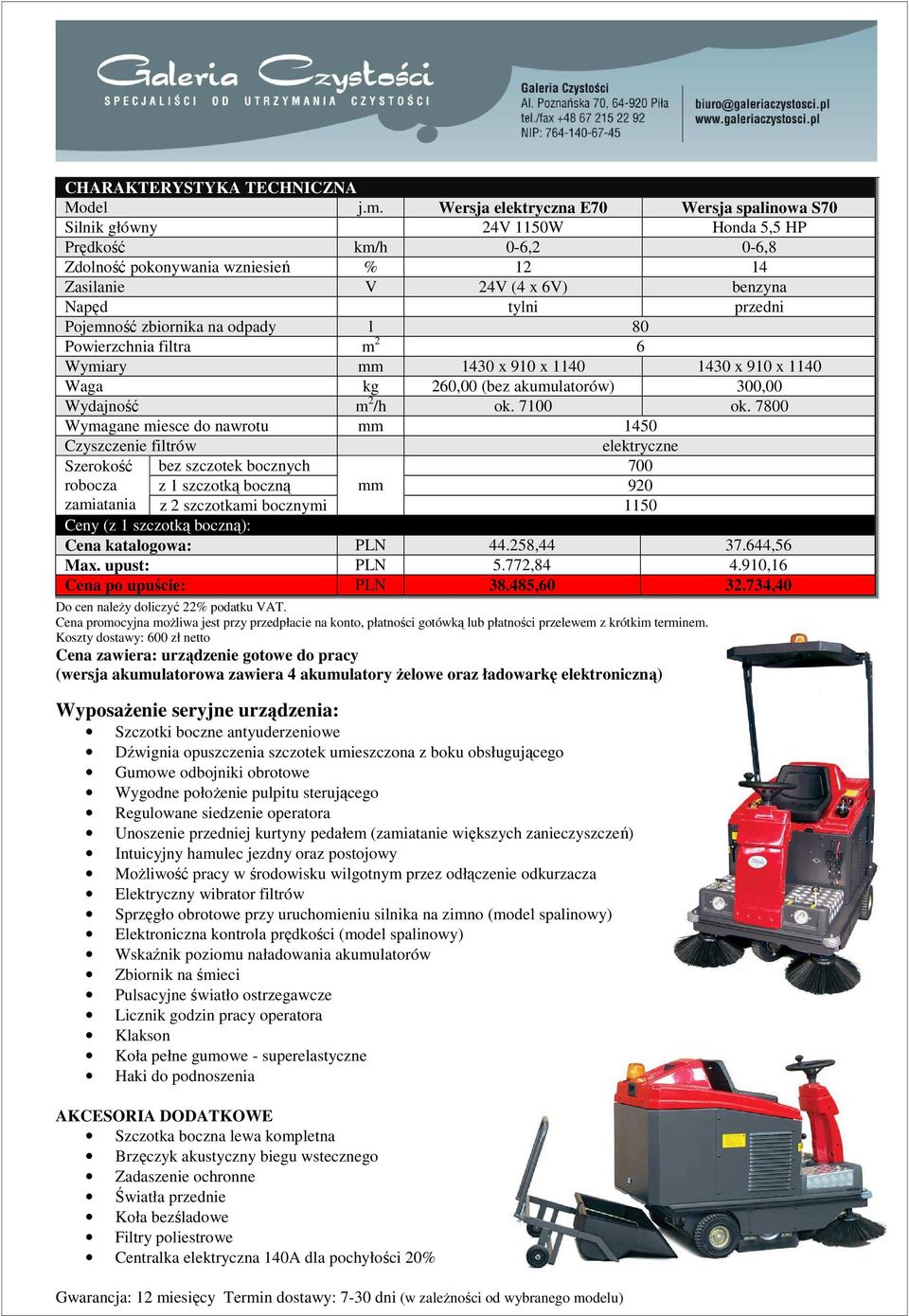 Pojemność zbiornika na odpady l 80 Powierzchnia filtra m 2 6 Wymiary mm 1430 x 910 x 1140 1430 x 910 x 1140 Waga kg 260,00 (bez akumulatorów) 300,00 Wydajność m 2 /h ok. 7100 ok.