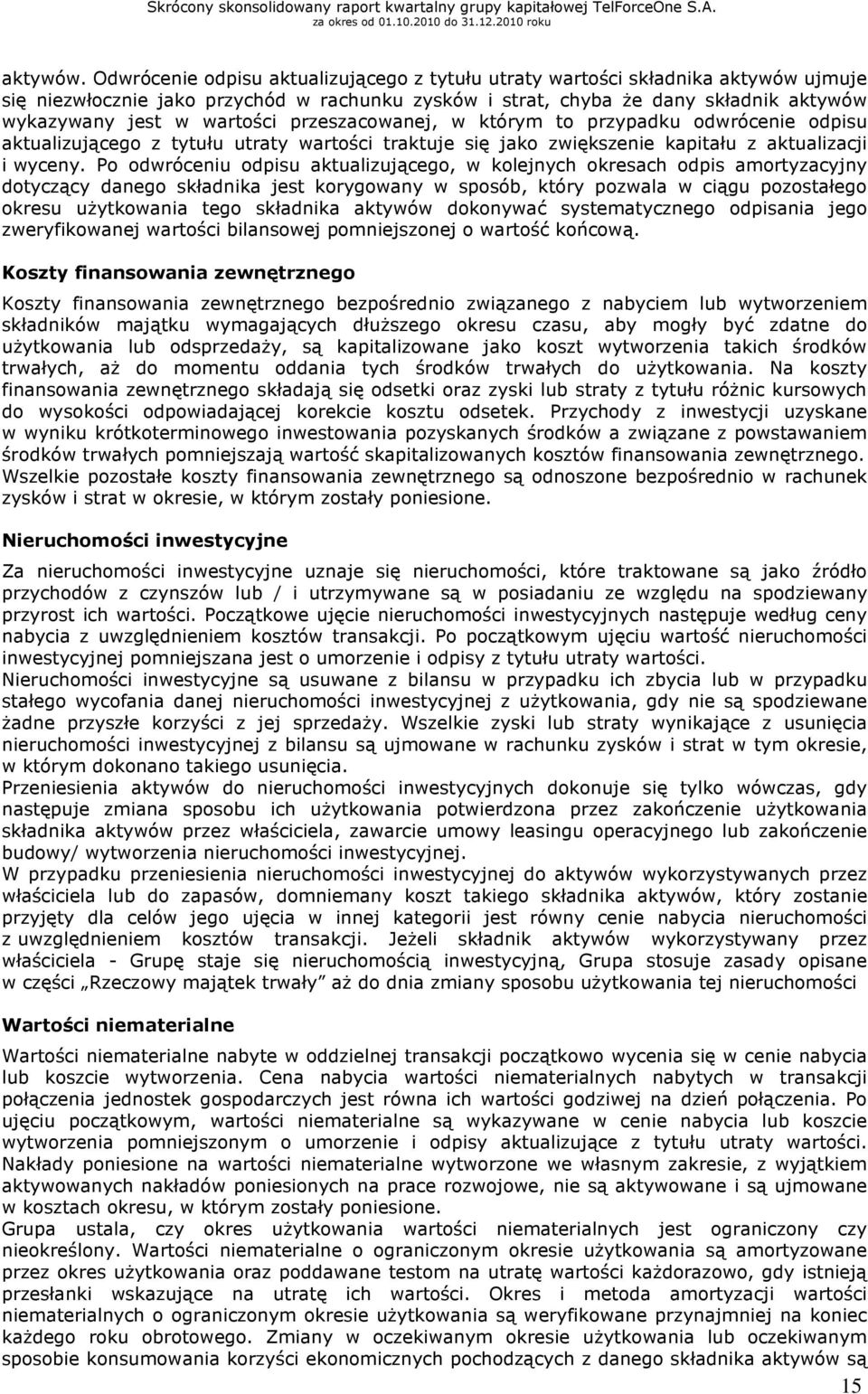 przeszacowanej, w którym to przypadku odwrócenie odpisu aktualizującego z tytułu utraty wartości traktuje się jako zwiększenie kapitału z aktualizacji i wyceny.