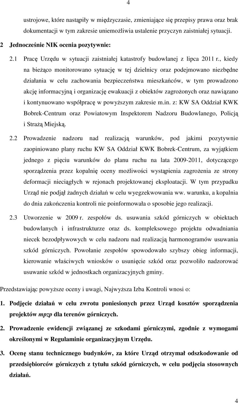 , kiedy na bieŝąco monitorowano sytuację w tej dzielnicy oraz podejmowano niezbędne działania w celu zachowania bezpieczeństwa mieszkańców, w tym prowadzono akcję informacyjną i organizację ewakuacji