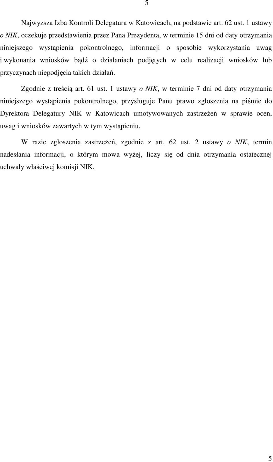 wniosków bądź o działaniach podjętych w celu realizacji wniosków lub przyczynach niepodjęcia takich działań. Zgodnie z treścią art. 61 ust.