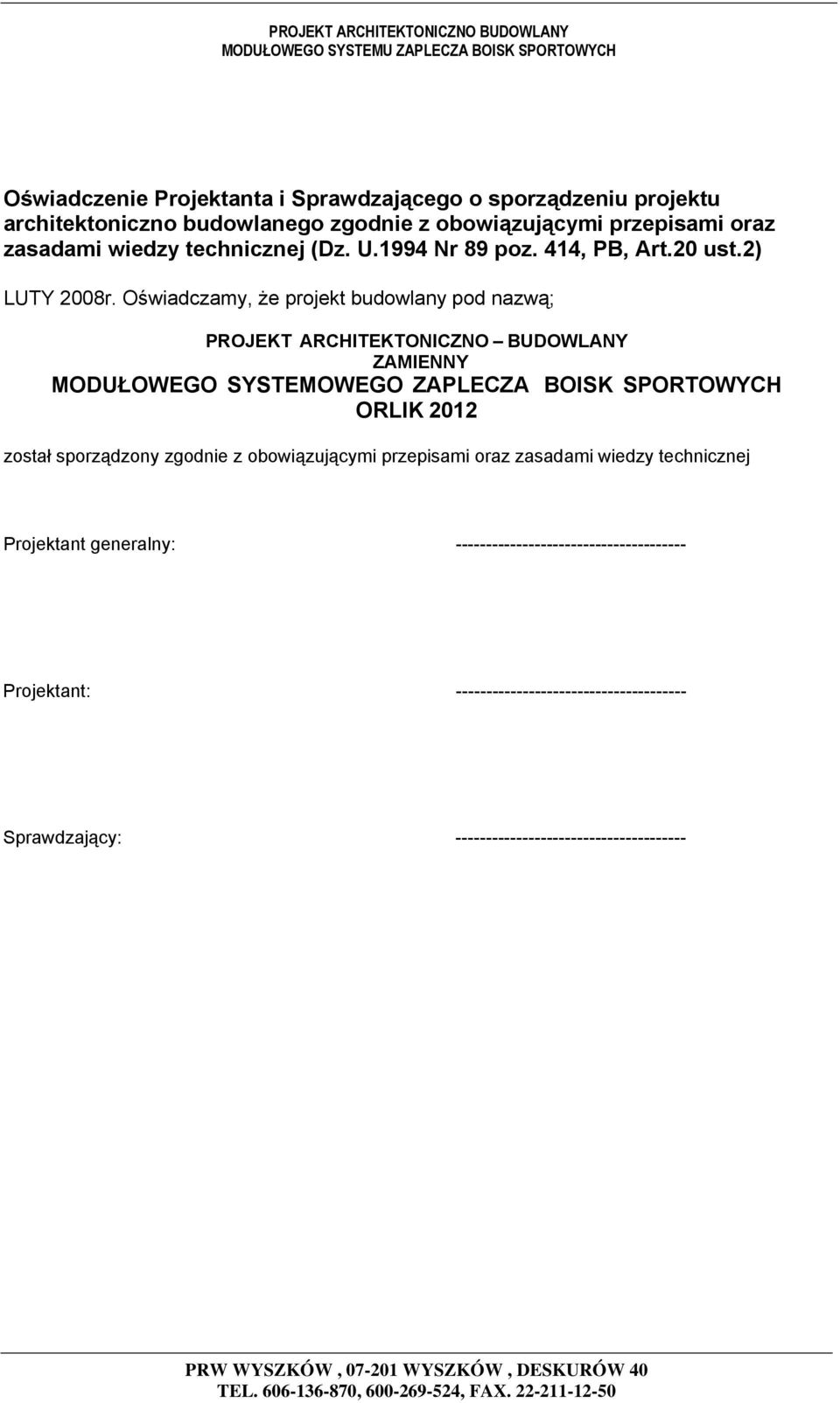 Oświadczamy, że projekt budowlany pod nazwą; PROJEKT ARCHITEKTONICZNO BUDOWLANY ZAMIENNY MODUŁOWEGO SYSTEMOWEGO ZAPLECZA BOISK SPORTOWYCH ORLIK 2012 został