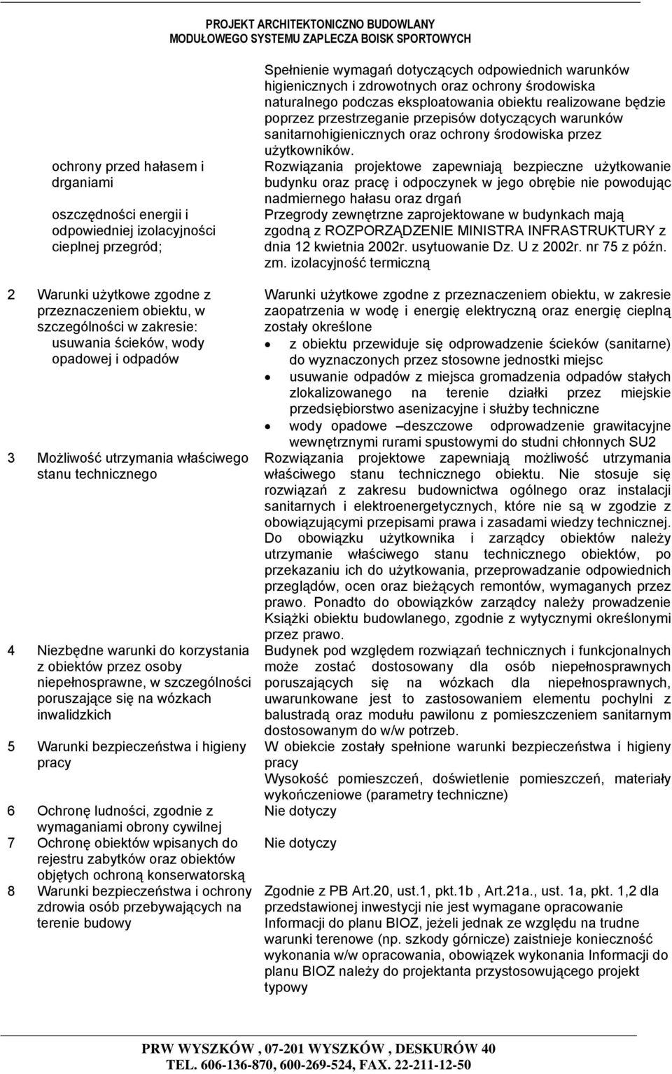 wózkach inwalidzkich 5 Warunki bezpieczeństwa i higieny pracy 6 Ochronę ludności, zgodnie z wymaganiami obrony cywilnej 7 Ochronę obiektów wpisanych do rejestru zabytków oraz obiektów objętych