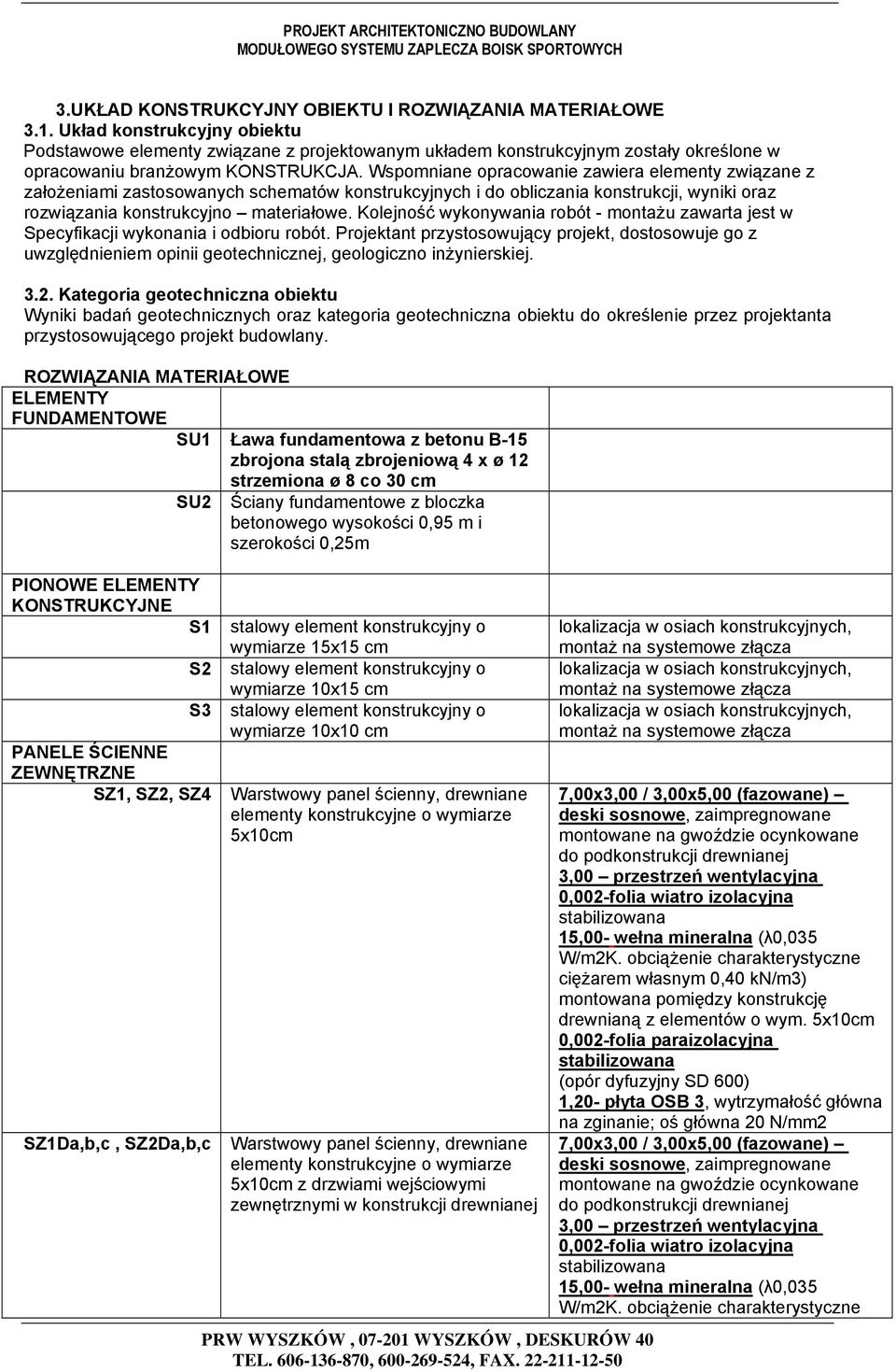Wspomniane opracowanie zawiera elementy związane z założeniami zastosowanych schematów konstrukcyjnych i do obliczania konstrukcji, wyniki oraz rozwiązania konstrukcyjno materiałowe.