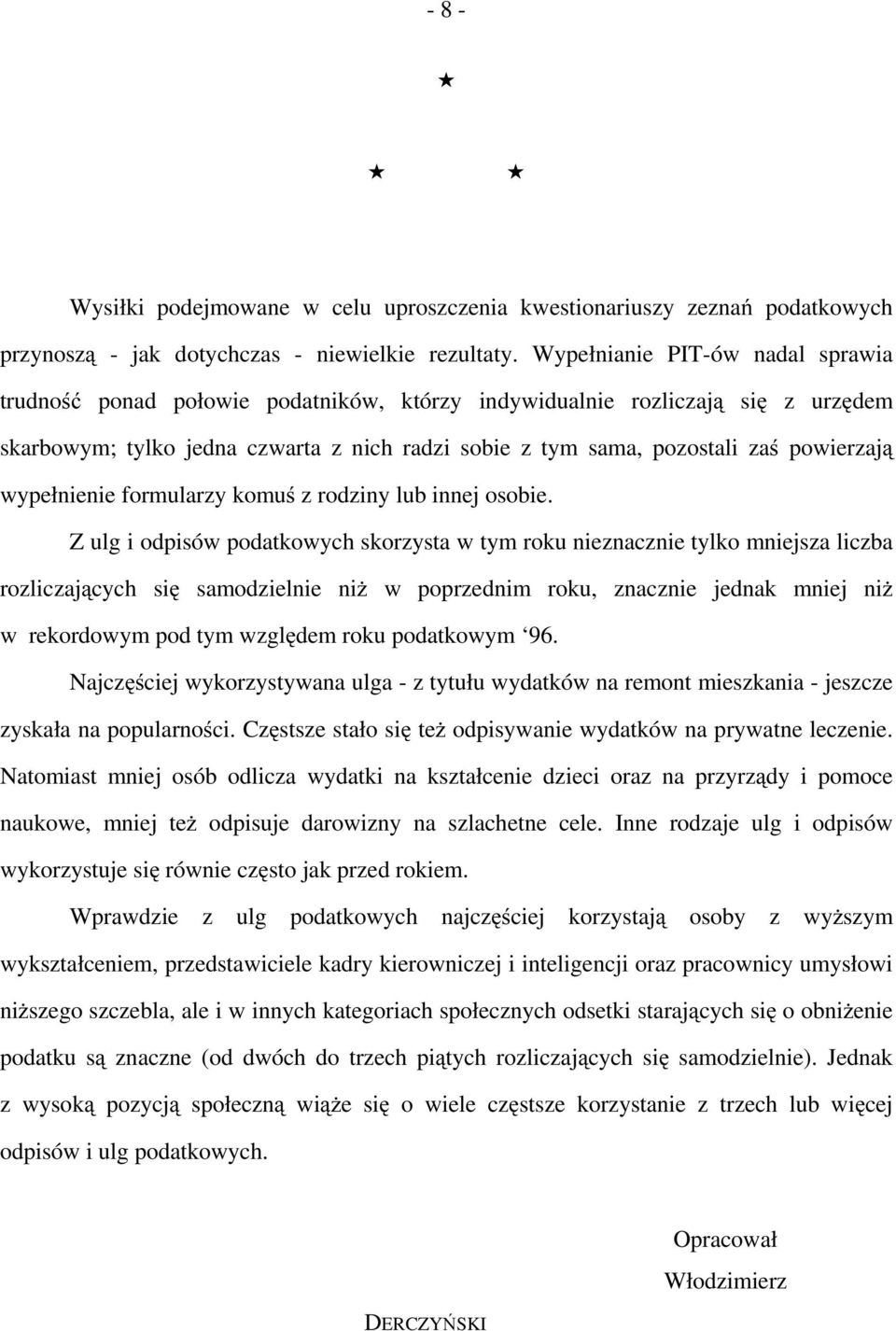 powierzają wypełnienie formularzy komuś z rodziny lub innej osobie.