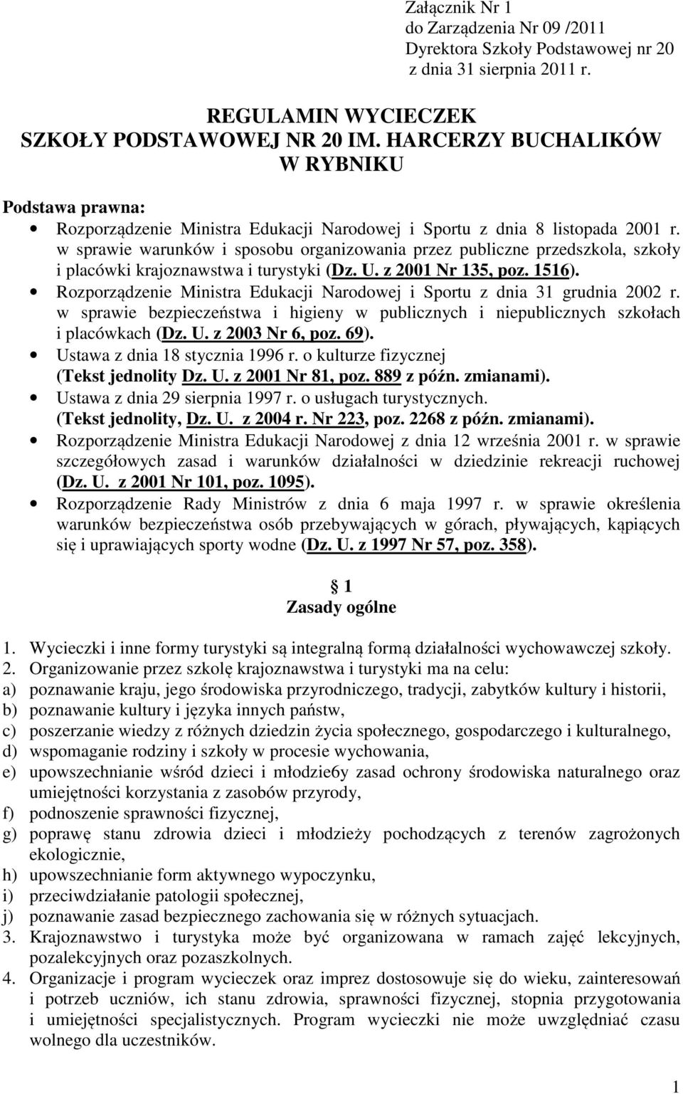 w sprawie warunków i sposobu organizowania przez publiczne przedszkola, szkoły i placówki krajoznawstwa i turystyki (Dz. U. z 2001 Nr 135, poz. 1516).