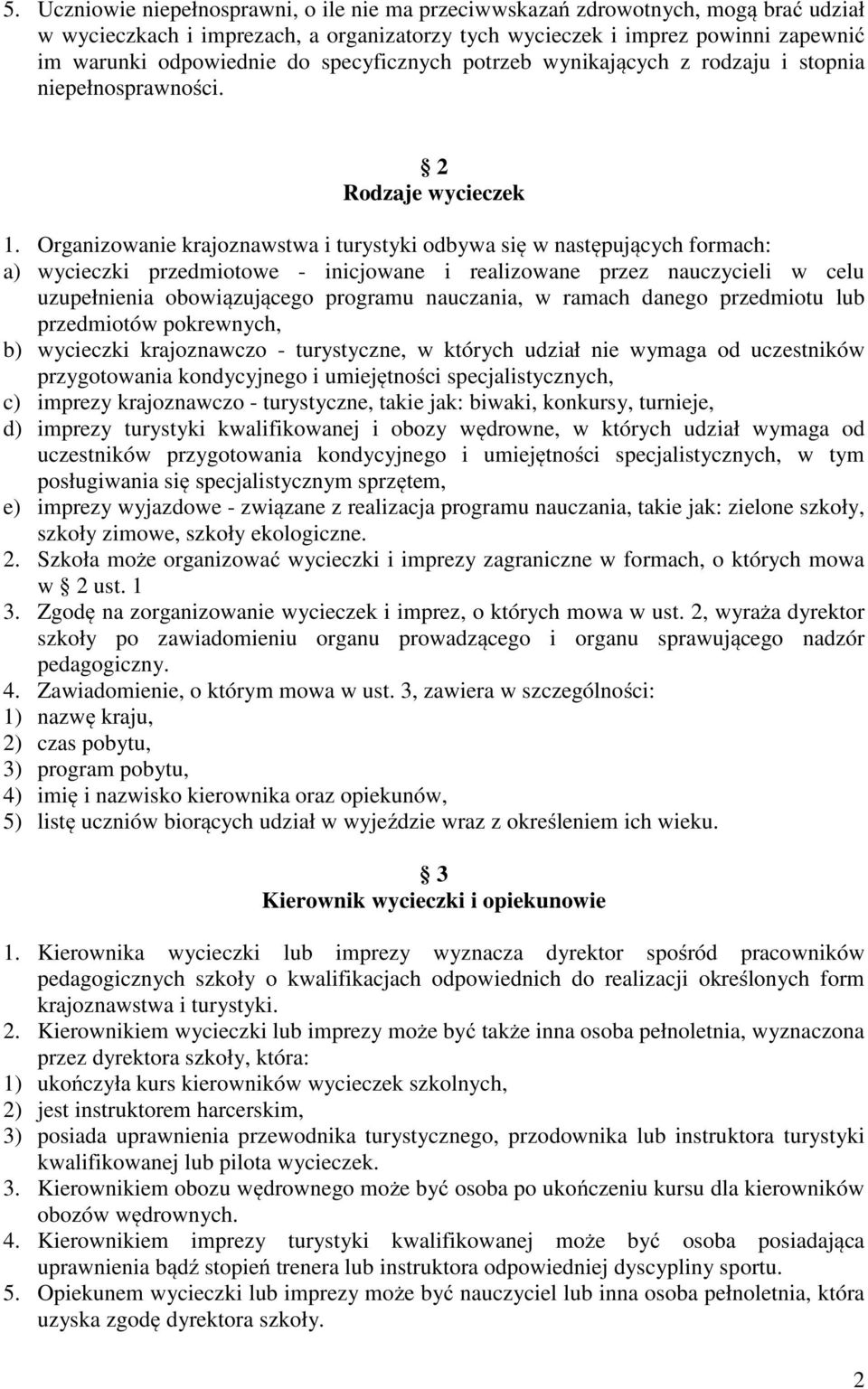 Organizowanie krajoznawstwa i turystyki odbywa się w następujących formach: a) wycieczki przedmiotowe - inicjowane i realizowane przez nauczycieli w celu uzupełnienia obowiązującego programu